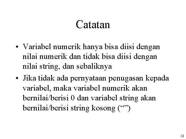 Catatan • Variabel numerik hanya bisa diisi dengan nilai numerik dan tidak bisa diisi