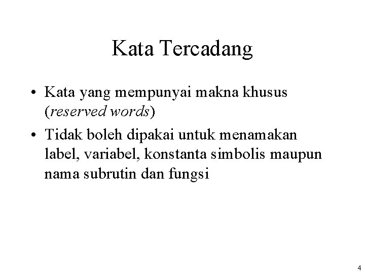 Kata Tercadang • Kata yang mempunyai makna khusus (reserved words) • Tidak boleh dipakai