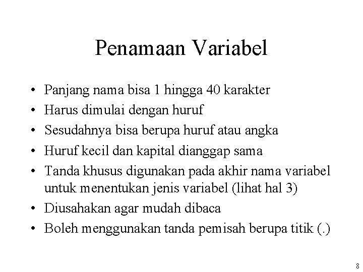 Penamaan Variabel • • • Panjang nama bisa 1 hingga 40 karakter Harus dimulai