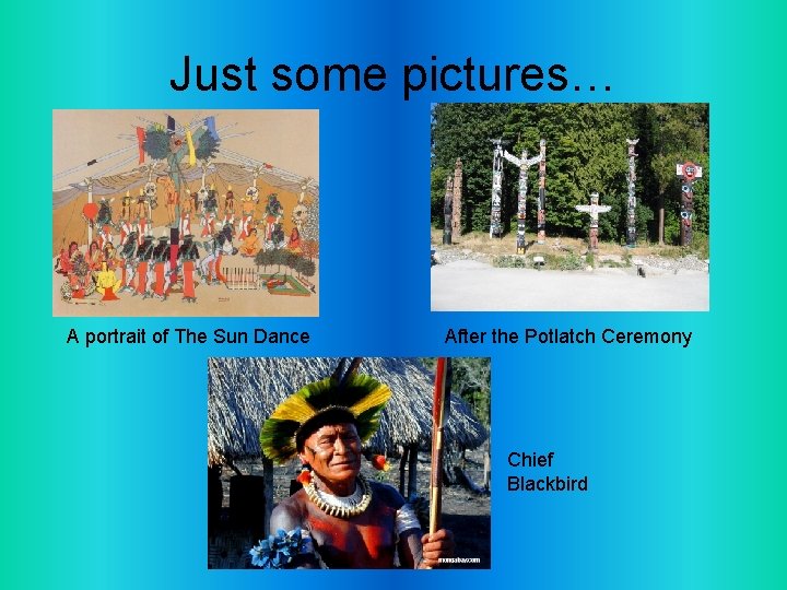 Just some pictures… A portrait of The Sun Dance After the Potlatch Ceremony Chief