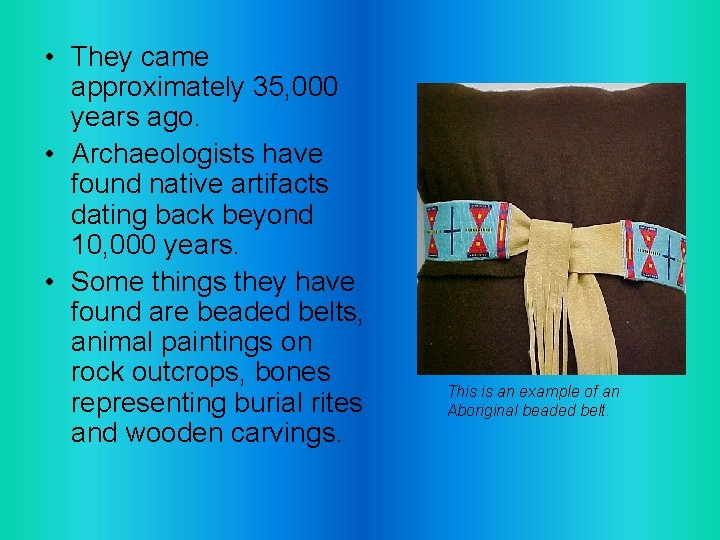  • They came approximately 35, 000 years ago. • Archaeologists have found native