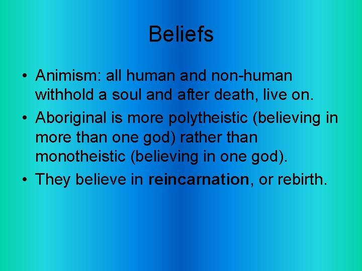 Beliefs • Animism: all human and non-human withhold a soul and after death, live