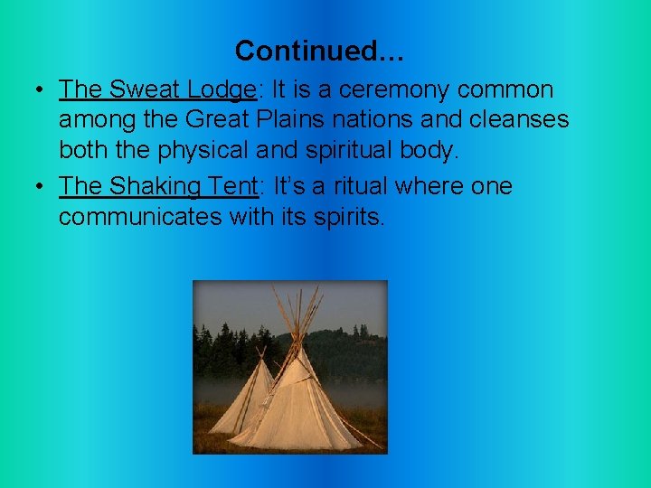 Continued… • The Sweat Lodge: It is a ceremony common among the Great Plains