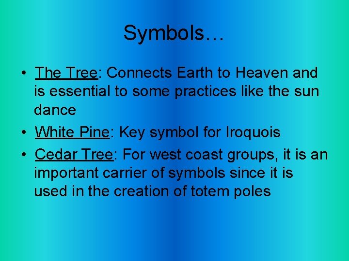 Symbols… • The Tree: Connects Earth to Heaven and is essential to some practices