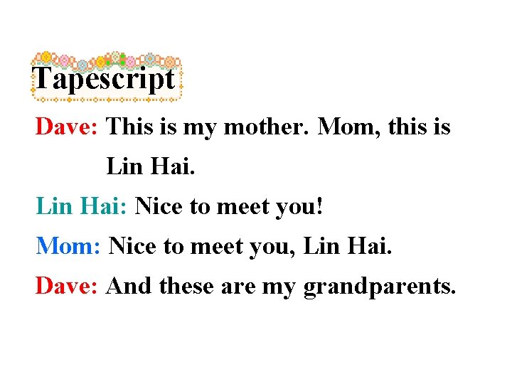 Tapescript Dave: This is my mother. Mom, this is Lin Hai: Nice to meet