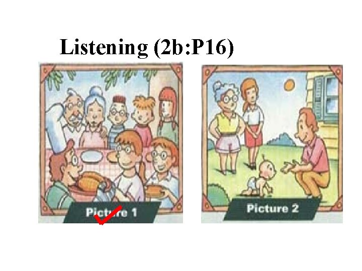 Listening (2 b: P 16) 