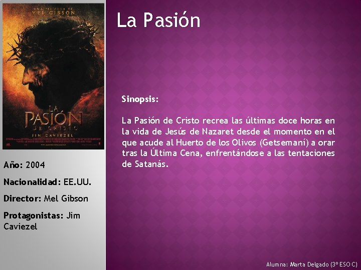 La Pasión Sinopsis: Año: 2004 La Pasión de Cristo recrea las últimas doce horas