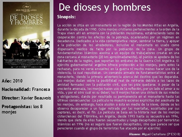 De dioses y hombres Sinopsis: Año: 2010 Nacionalidad: Francesa Director: Xavier Beauvois Protagonistas: los