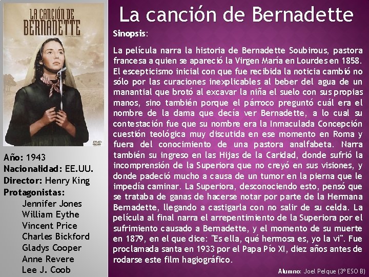 La canción de Bernadette Sinopsis: Año: 1943 Nacionalidad: EE. UU. Director: Henry King Protagonistas: