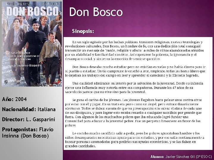 Don Bosco Sinopsis: Año: 2004 Nacionalidad: Italiana Director: L. Gasparini Protagonistas: Flavio Insinna (Don