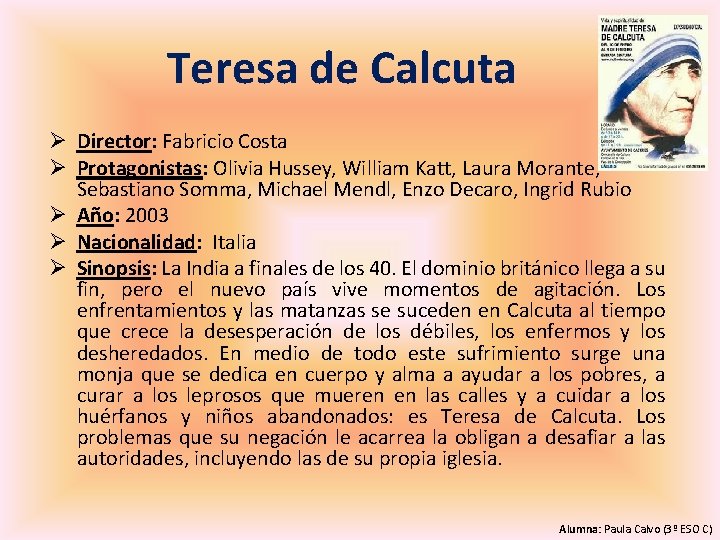 Teresa de Calcuta Ø Director: Fabricio Costa Ø Protagonistas: Olivia Hussey, William Katt, Laura