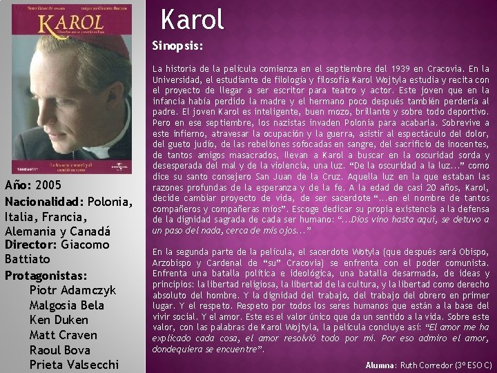 Karol Sinopsis: Año: 2005 Nacionalidad: Polonia, Italia, Francia, Alemania y Canadá Director: Giacomo Battiato