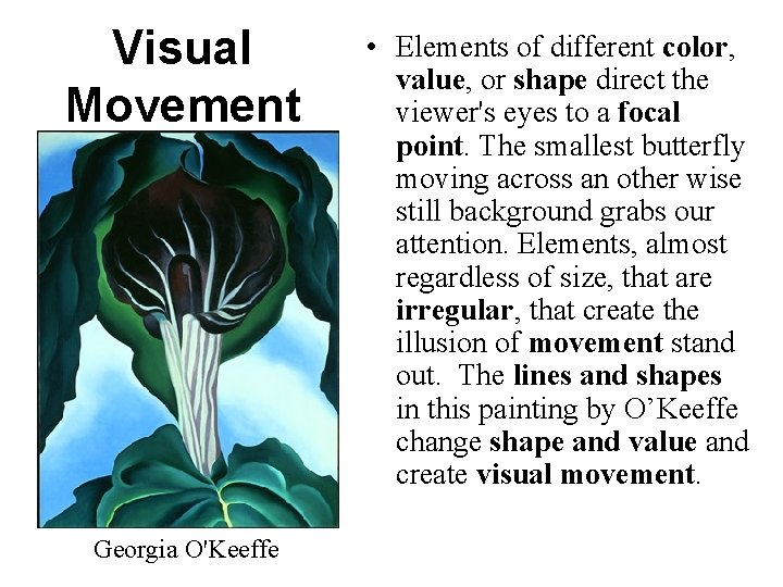 Visual Movement Georgia O'Keeffe • Elements of different color, value, or shape direct the Visual Movement Georgia O'Keeffe • Elements of different color, value, or shape direct the
