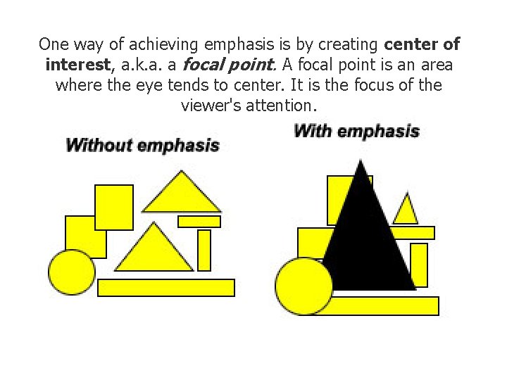 One way of achieving emphasis is by creating center of interest, a. k. a. One way of achieving emphasis is by creating center of interest, a. k. a.