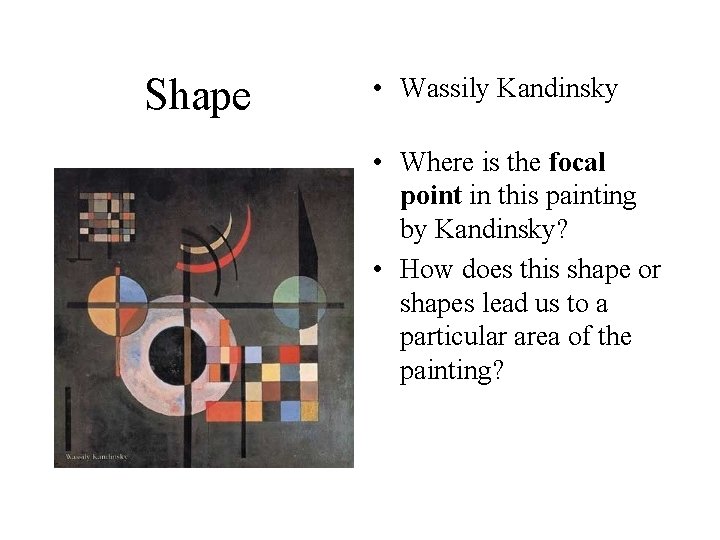 Shape • Wassily Kandinsky • Where is the focal point in this painting by Shape • Wassily Kandinsky • Where is the focal point in this painting by