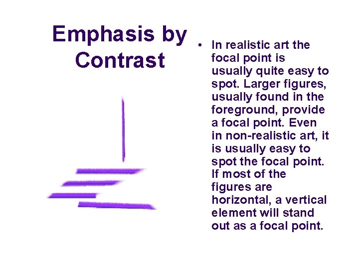 Emphasis by Contrast • In realistic art the focal point is usually quite easy Emphasis by Contrast • In realistic art the focal point is usually quite easy