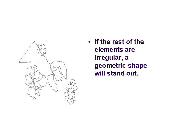 • If the rest of the elements are irregular, a geometric shape will • If the rest of the elements are irregular, a geometric shape will