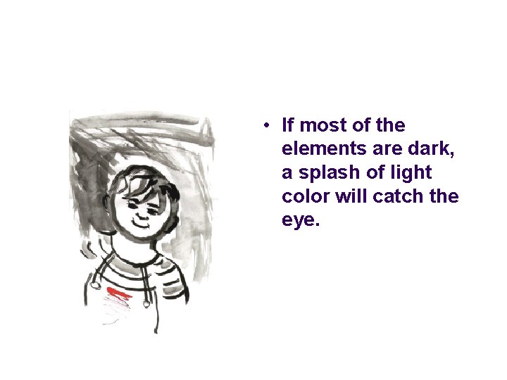 • If most of the elements are dark, a splash of light color • If most of the elements are dark, a splash of light color