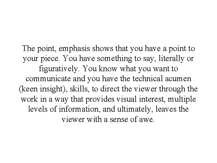 The point, emphasis shows that you have a point to your piece. You have The point, emphasis shows that you have a point to your piece. You have