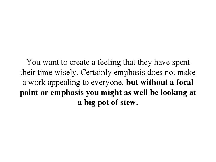 You want to create a feeling that they have spent their time wisely. Certainly You want to create a feeling that they have spent their time wisely. Certainly