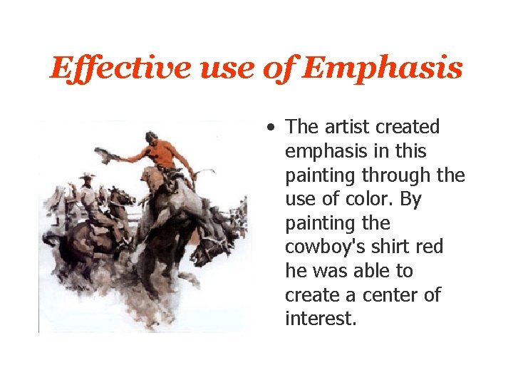 Effective use of Emphasis • The artist created emphasis in this painting through the Effective use of Emphasis • The artist created emphasis in this painting through the