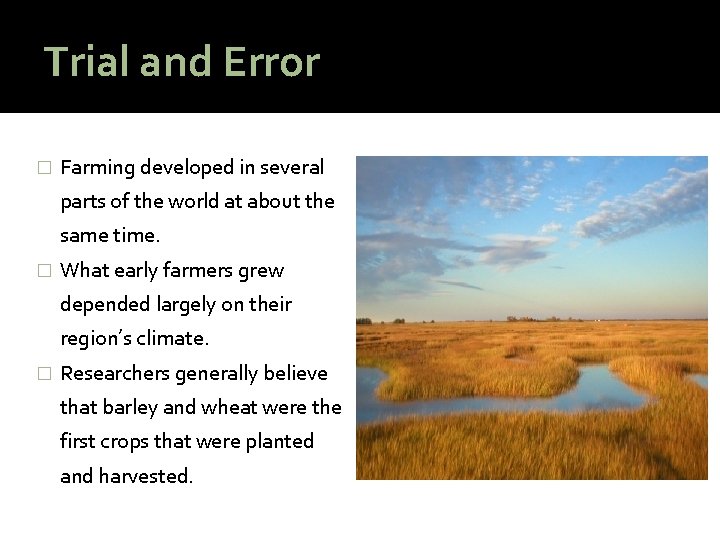 Trial and Error � Farming developed in several parts of the world at about