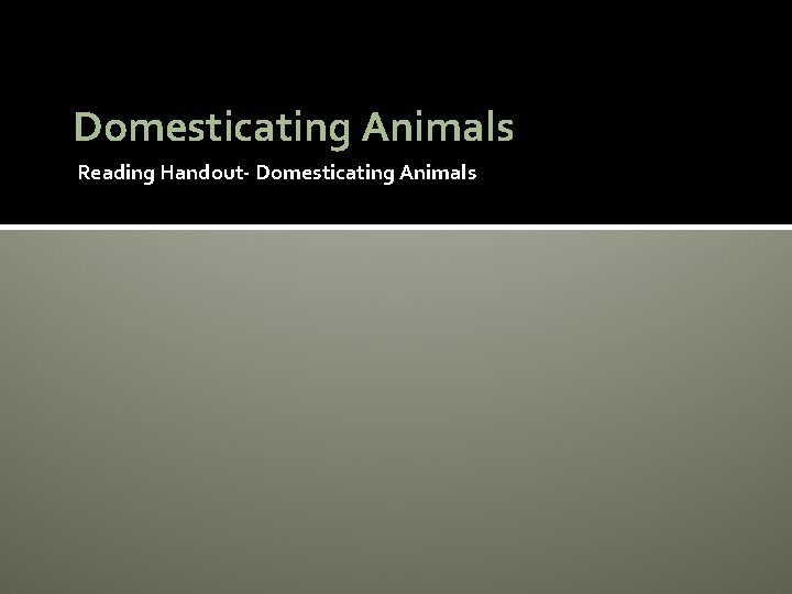 Domesticating Animals Reading Handout- Domesticating Animals 