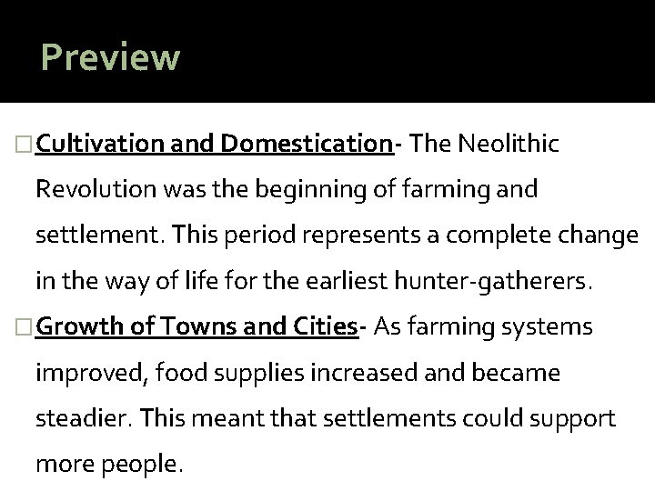 Preview �Cultivation and Domestication- The Neolithic Revolution was the beginning of farming and settlement.