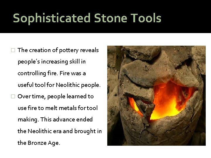 Sophisticated Stone Tools � The creation of pottery reveals people’s increasing skill in controlling