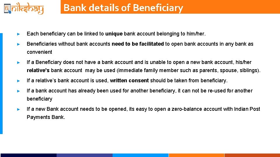 Bank details of Beneficiary ► Each beneficiary can be linked to unique bank account Bank details of Beneficiary ► Each beneficiary can be linked to unique bank account
