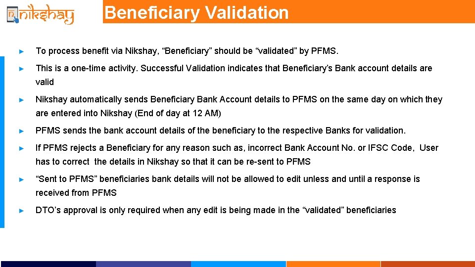 Beneficiary Validation ► To process benefit via Nikshay, “Beneficiary” should be “validated” by PFMS. Beneficiary Validation ► To process benefit via Nikshay, “Beneficiary” should be “validated” by PFMS.