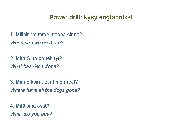 Power drill: kysy englanniksi 1. Milloin voimme mennä sinne? When can we go there?