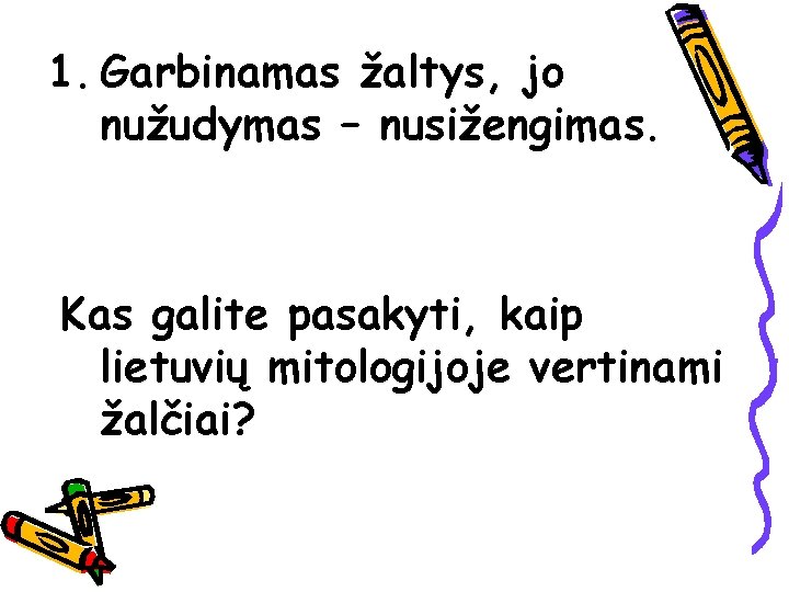 1. Garbinamas žaltys, jo nužudymas – nusižengimas. Kas galite pasakyti, kaip lietuvių mitologijoje vertinami