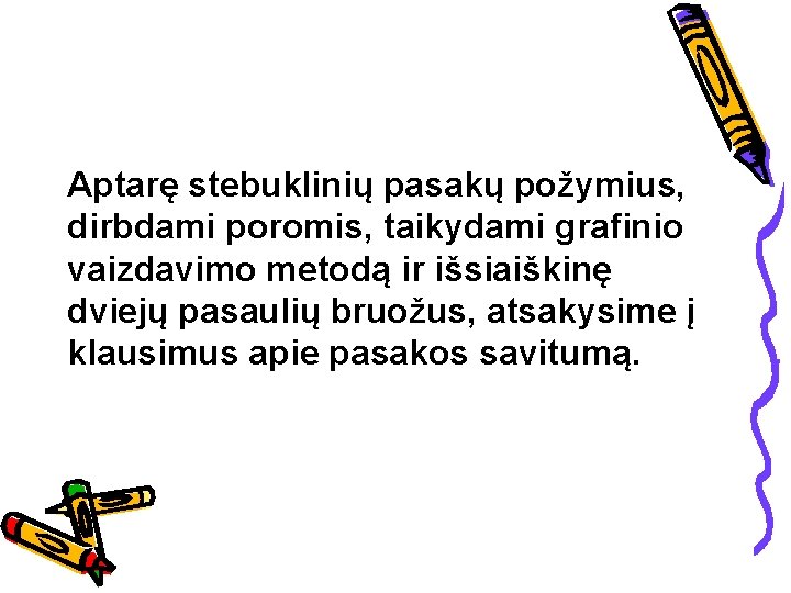 Aptarę stebuklinių pasakų požymius, dirbdami poromis, taikydami grafinio vaizdavimo metodą ir išsiaiškinę dviejų pasaulių