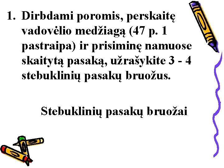 1. Dirbdami poromis, perskaitę vadovėlio medžiagą (47 p. 1 pastraipa) ir prisiminę namuose skaitytą