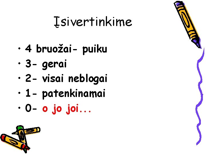 Įsivertinkime • • • 4 bruožai- puiku 3 - gerai 2 - visai neblogai