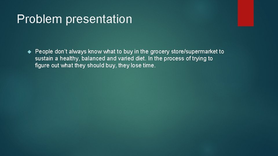 Problem presentation People don’t always know what to buy in the grocery store/supermarket to