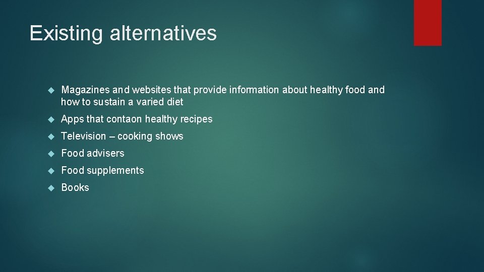 Existing alternatives Magazines and websites that provide information about healthy food and how to