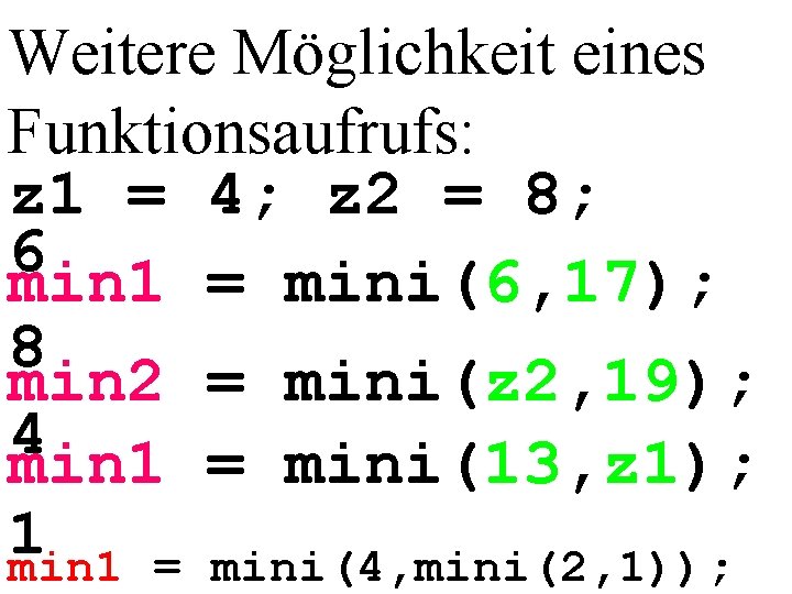 Weitere Möglichkeit eines Funktionsaufrufs: z 1 = 4; z 2 = 8; 6 min