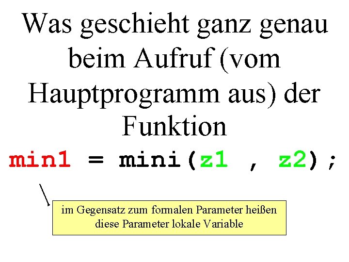 Was geschieht ganz genau beim Aufruf (vom Hauptprogramm aus) der Funktion min 1 =