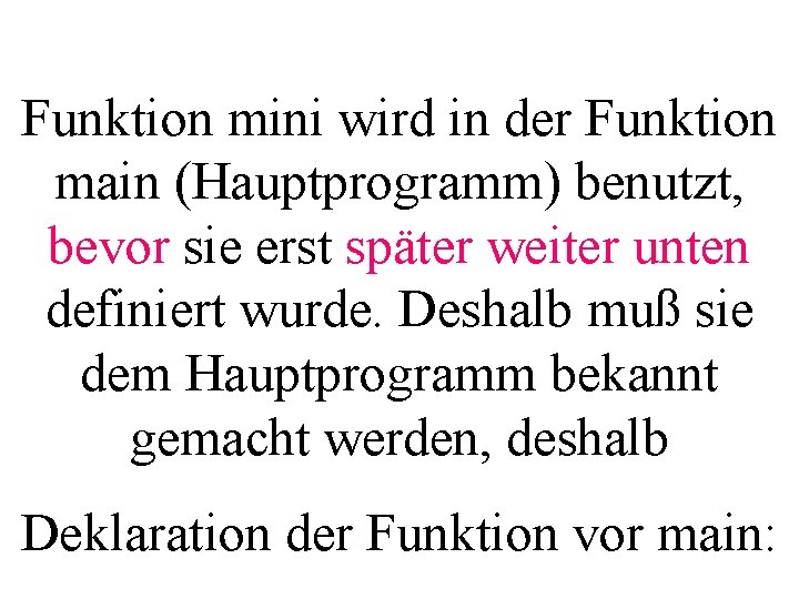 Funktion mini wird in der Funktion main (Hauptprogramm) benutzt, bevor sie erst später weiter