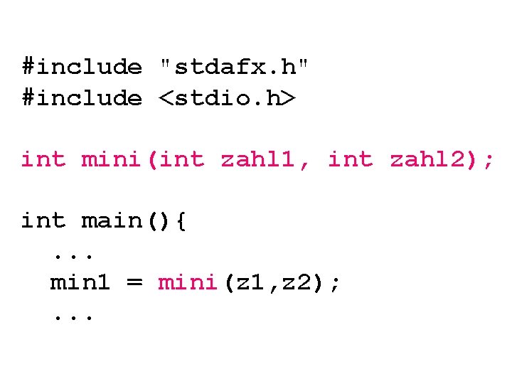 #include "stdafx. h" #include <stdio. h> int mini(int zahl 1, int zahl 2); int