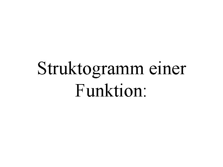 Struktogramm einer Funktion: 
