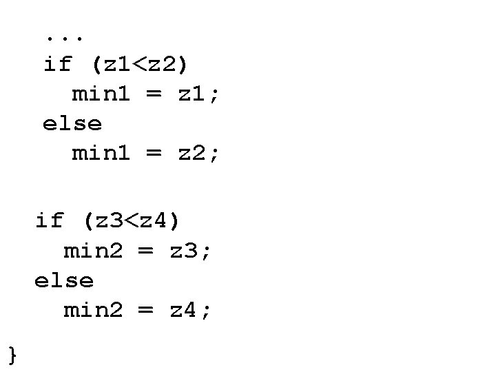 . . . if (z 1<z 2) min 1 = z 1; else min