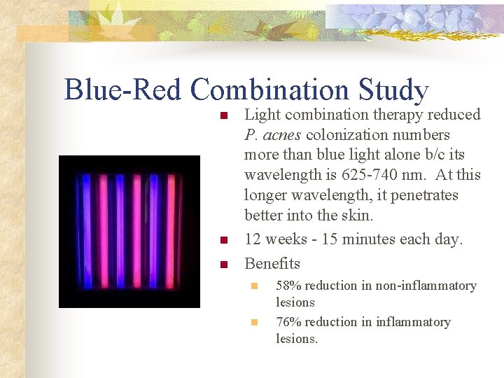 Blue-Red Combination Study n n n Light combination therapy reduced P. acnes colonization numbers