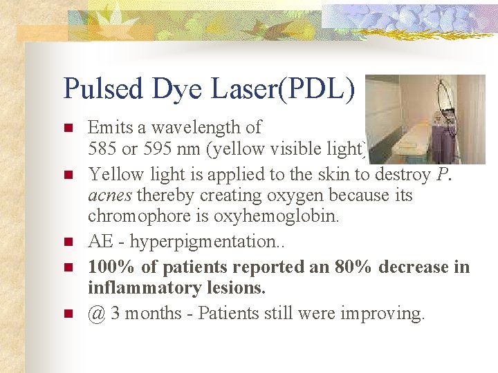 Pulsed Dye Laser(PDL) n n n Emits a wavelength of 585 or 595 nm