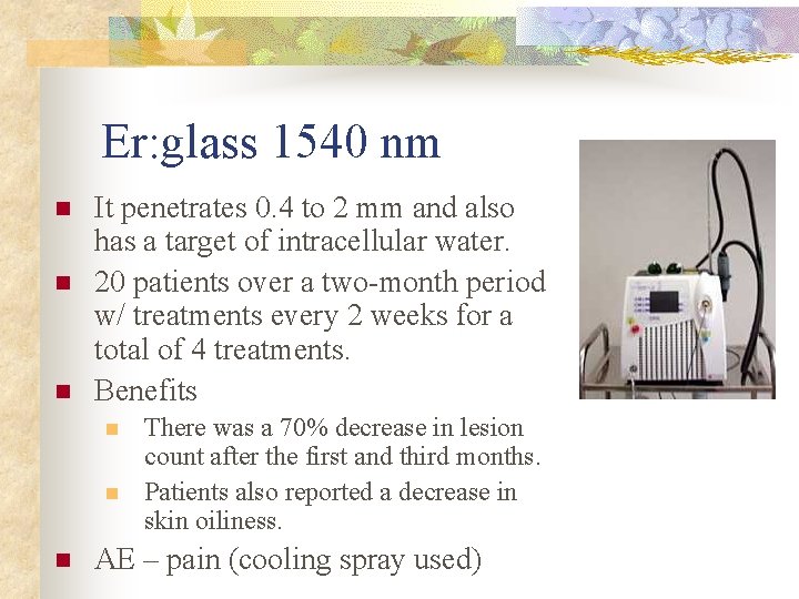 Er: glass 1540 nm n n n It penetrates 0. 4 to 2 mm