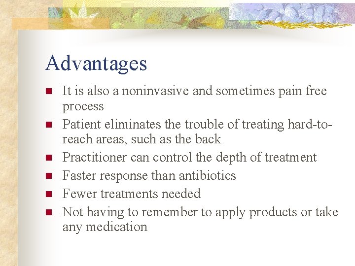Advantages n n n It is also a noninvasive and sometimes pain free process