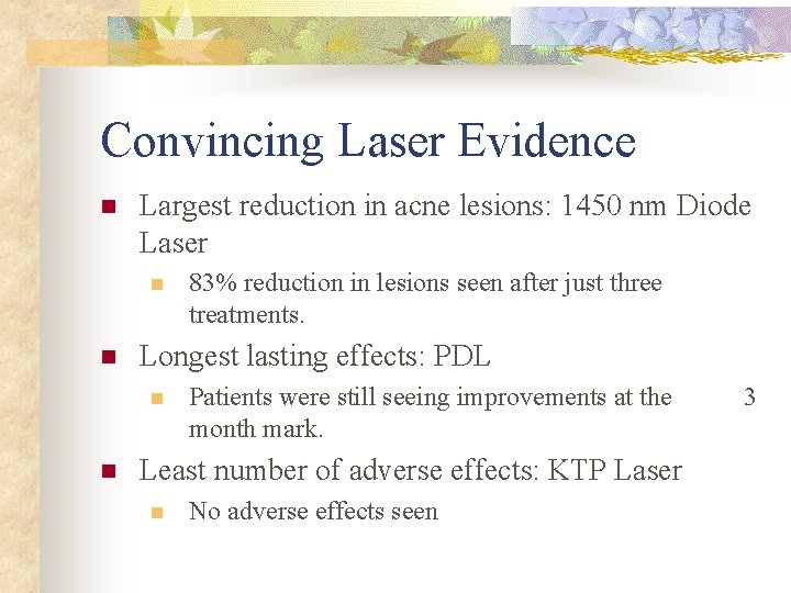 Convincing Laser Evidence n Largest reduction in acne lesions: 1450 nm Diode Laser n