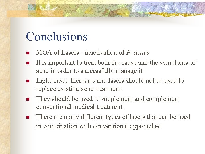 Conclusions n n n MOA of Lasers - inactivation of P. acnes It is